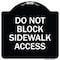 Signmission Do Not Block Sidewalk Access Heavy-Gauge Aluminum Architectural Sign, 18" x 18", BW-1818-24158 A-DES-BW-1818-24158 - alternate 1